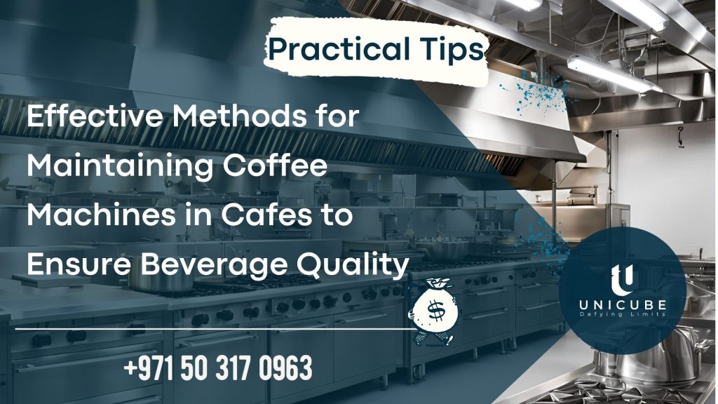 Effective Methods for Maintaining Coffee Machines in Cafes to Ensure Beverage Quality